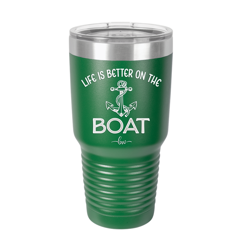 Life is Better on the Boat - Laser Engraved Stainless Steel Drinkware - 1066 -