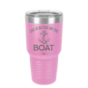 Life is Better on the Boat - Laser Engraved Stainless Steel Drinkware - 1066 -