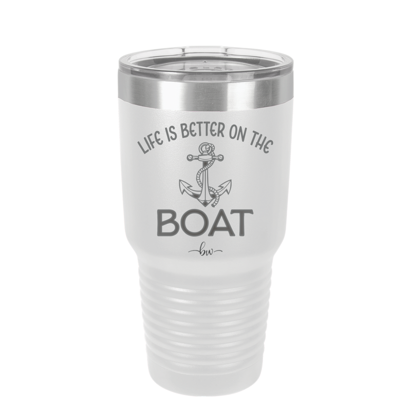 Life is Better on the Boat - Laser Engraved Stainless Steel Drinkware - 1066 -