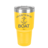 Life is Better on the Boat - Laser Engraved Stainless Steel Drinkware - 1066 -