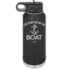 Life is Better on the Boat - Laser Engraved Stainless Steel Drinkware - 1066 -