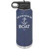 Life is Better on the Boat - Laser Engraved Stainless Steel Drinkware - 1066 -