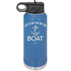 Life is Better on the Boat - Laser Engraved Stainless Steel Drinkware - 1066 -