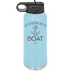 Life is Better on the Boat - Laser Engraved Stainless Steel Drinkware - 1066 -