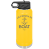 Life is Better on the Boat - Laser Engraved Stainless Steel Drinkware - 1066 -