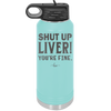 Shut Up Liver, You're Fine - Laser Engraved Stainless Steel Drinkware - 1067 -