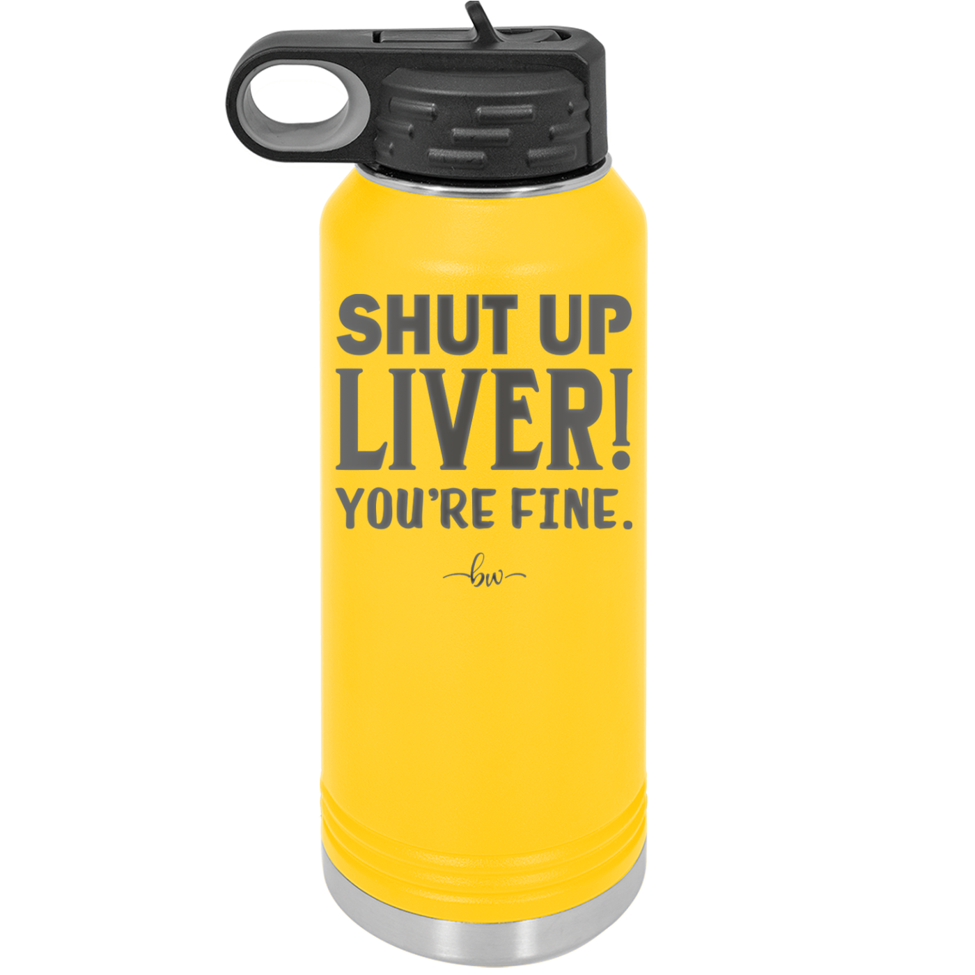 Shut Up Liver, You're Fine - Laser Engraved Stainless Steel Drinkware - 1067 -