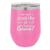 I'm not Slurring I'm Speaking in Cursive - Laser Engraved Stainless Steel Drinkware - 1072 -