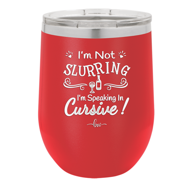 I'm not Slurring I'm Speaking in Cursive - Laser Engraved Stainless Steel Drinkware - 1072 -