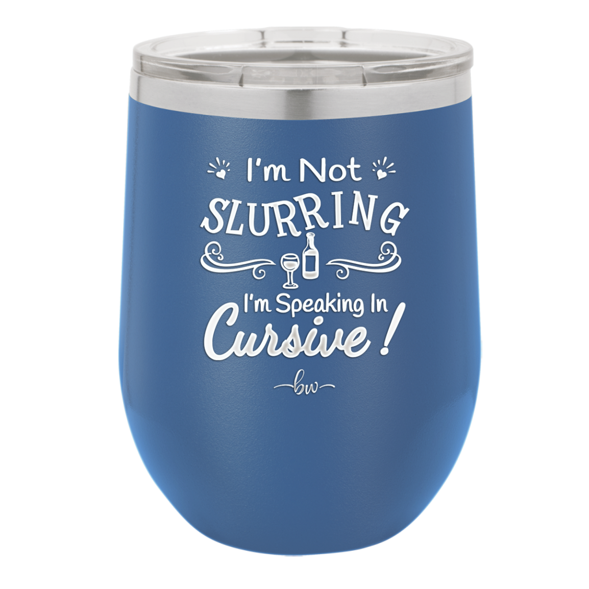 I'm not Slurring I'm Speaking in Cursive - Laser Engraved Stainless Steel Drinkware - 1072 -