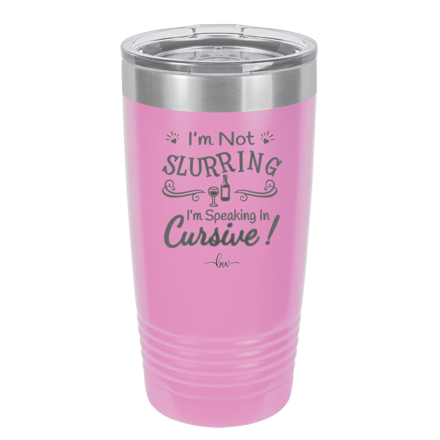 I'm not Slurring I'm Speaking in Cursive - Laser Engraved Stainless Steel Drinkware - 1072 -