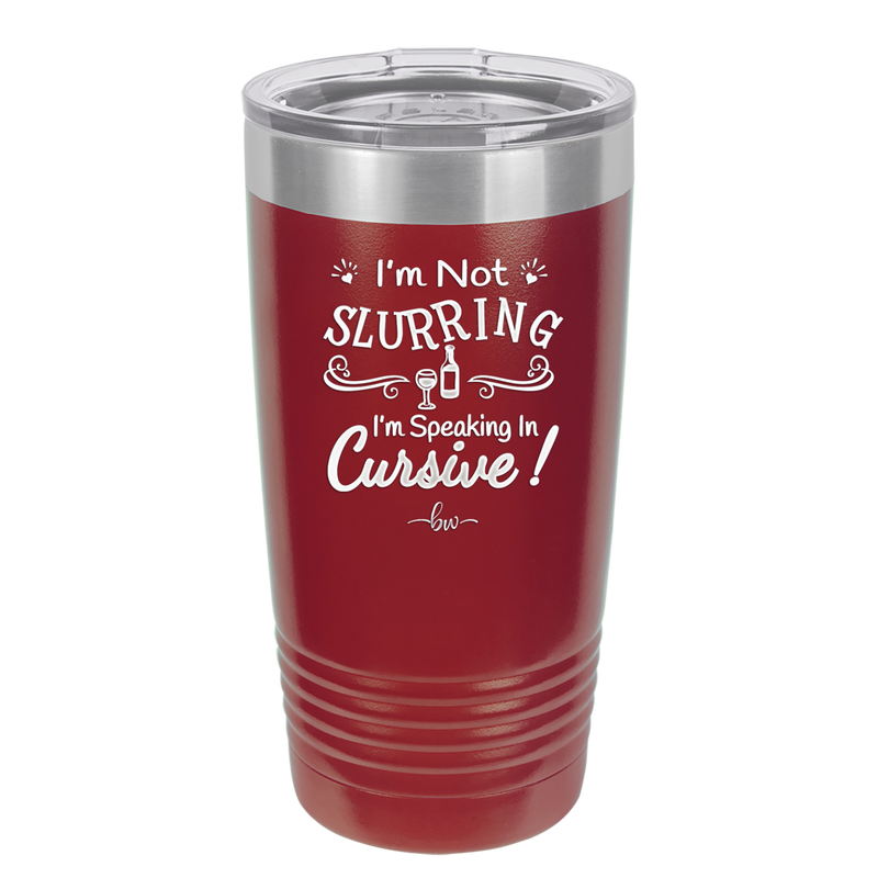 I'm not Slurring I'm Speaking in Cursive - Laser Engraved Stainless Steel Drinkware - 1072 -