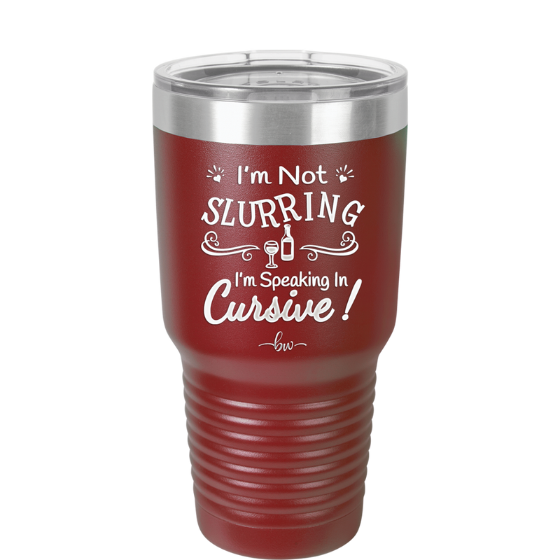 I'm not Slurring I'm Speaking in Cursive - Laser Engraved Stainless Steel Drinkware - 1072 -