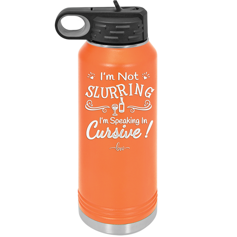 I'm not Slurring I'm Speaking in Cursive - Laser Engraved Stainless Steel Drinkware - 1072 -