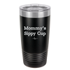 Mommy's Sippy Cup - Laser Engraved Stainless Steel Drinkware - 1076 -