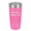 Mommy's Sippy Cup - Laser Engraved Stainless Steel Drinkware - 1076 -