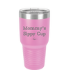 Mommy's Sippy Cup - Laser Engraved Stainless Steel Drinkware - 1076 -