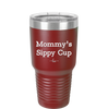 Mommy's Sippy Cup - Laser Engraved Stainless Steel Drinkware - 1076 -