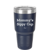 Mommy's Sippy Cup - Laser Engraved Stainless Steel Drinkware - 1076 -