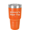 Mommy's Sippy Cup - Laser Engraved Stainless Steel Drinkware - 1076 -