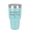 Mommy's Sippy Cup - Laser Engraved Stainless Steel Drinkware - 1076 -