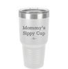 Mommy's Sippy Cup - Laser Engraved Stainless Steel Drinkware - 1076 -