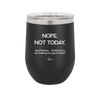 Nope Not Today Tomorrow's Not Looking Too Good Either - Laser Engraved Stainless Steel Drinkware - 1078 -