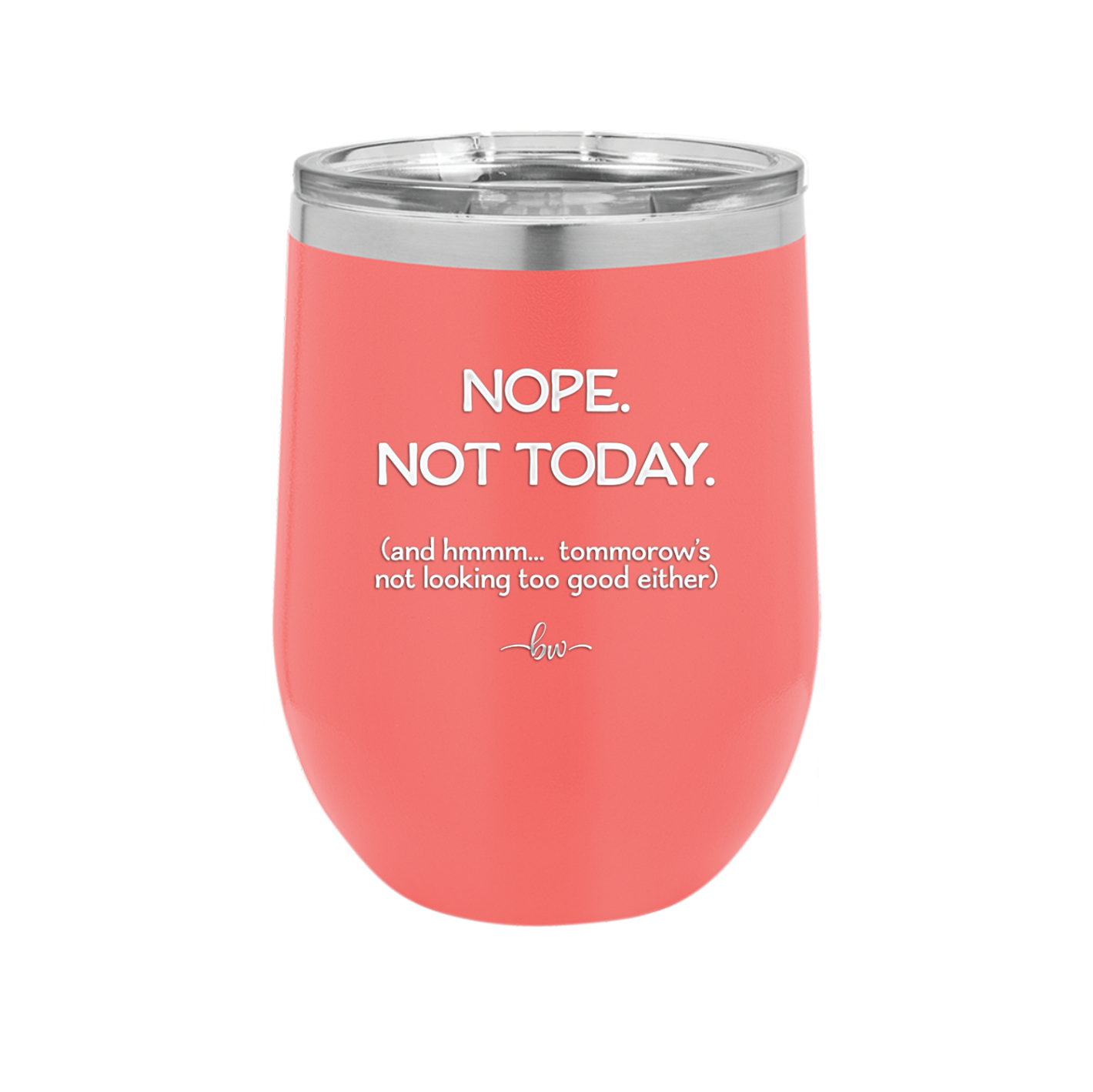 Nope Not Today Tomorrow's Not Looking Too Good Either - Laser Engraved Stainless Steel Drinkware - 1078 -