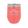 Nope Not Today Tomorrow's Not Looking Too Good Either - Laser Engraved Stainless Steel Drinkware - 1078 -