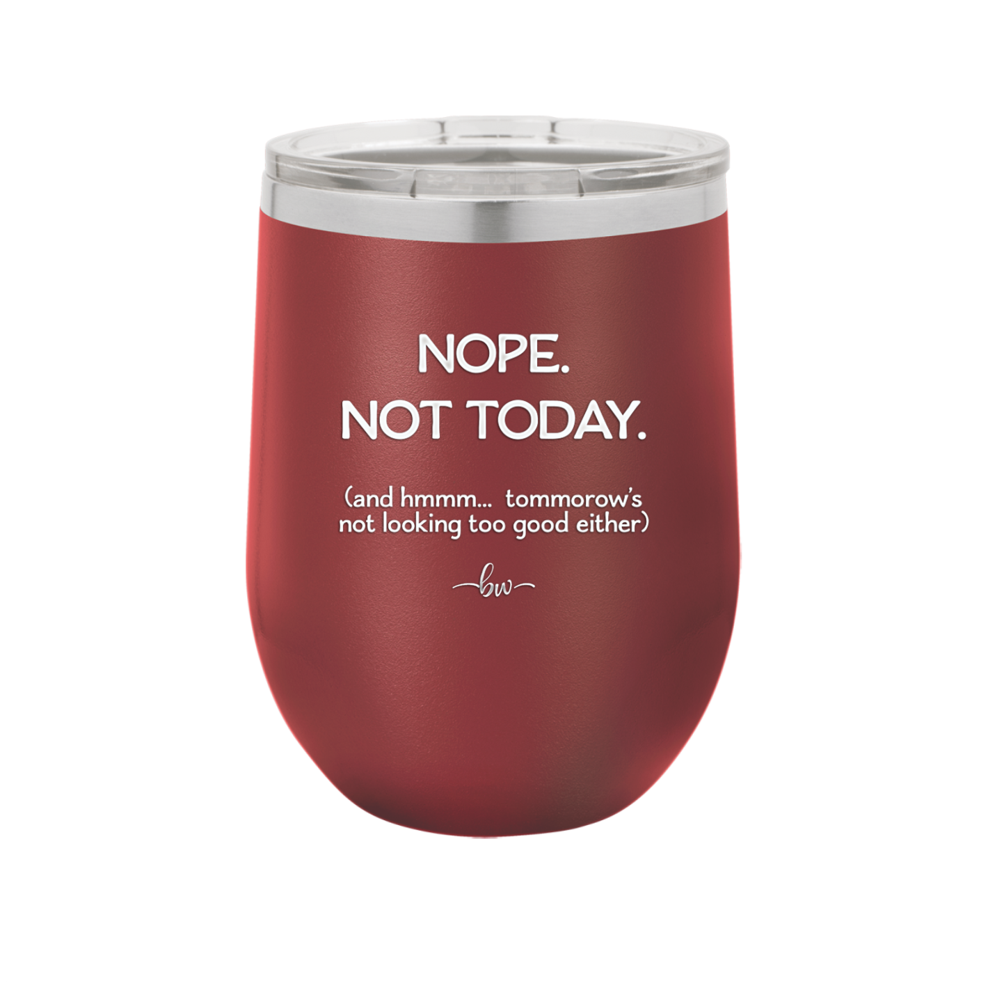 Nope Not Today Tomorrow's Not Looking Too Good Either - Laser Engraved Stainless Steel Drinkware - 1078 -