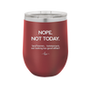 Nope Not Today Tomorrow's Not Looking Too Good Either - Laser Engraved Stainless Steel Drinkware - 1078 -