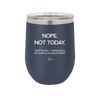 Nope Not Today Tomorrow's Not Looking Too Good Either - Laser Engraved Stainless Steel Drinkware - 1078 -