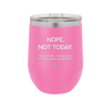 Nope Not Today Tomorrow's Not Looking Too Good Either - Laser Engraved Stainless Steel Drinkware - 1078 -