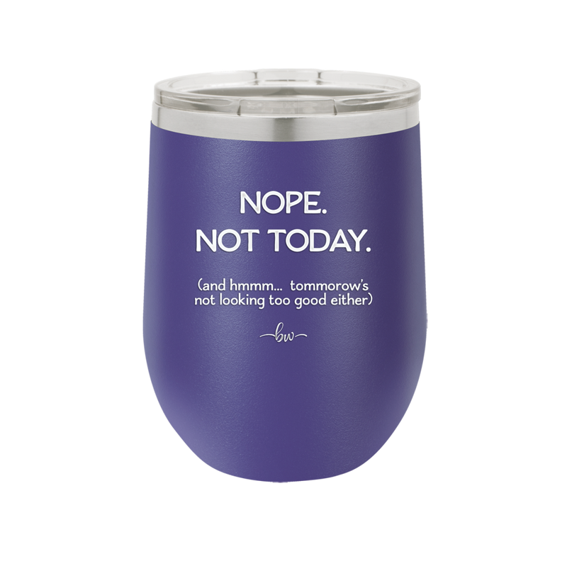 Nope Not Today Tomorrow's Not Looking Too Good Either - Laser Engraved Stainless Steel Drinkware - 1078 -