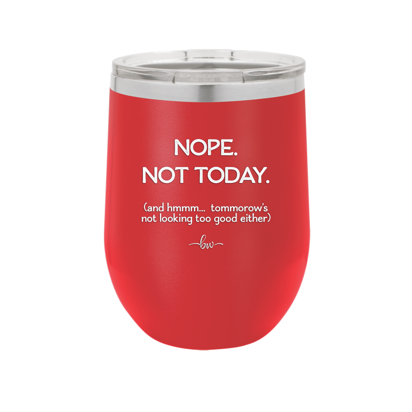 Nope Not Today Tomorrow's Not Looking Too Good Either - Laser Engraved Stainless Steel Drinkware - 1078 -