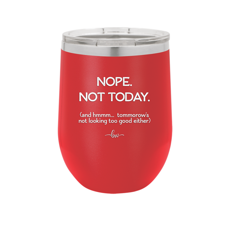 Nope Not Today Tomorrow's Not Looking Too Good Either - Laser Engraved Stainless Steel Drinkware - 1078 -