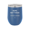 Nope Not Today Tomorrow's Not Looking Too Good Either - Laser Engraved Stainless Steel Drinkware - 1078 -