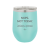 Nope Not Today Tomorrow's Not Looking Too Good Either - Laser Engraved Stainless Steel Drinkware - 1078 -