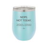 Nope Not Today Tomorrow's Not Looking Too Good Either - Laser Engraved Stainless Steel Drinkware - 1078 -