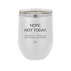 Nope Not Today Tomorrow's Not Looking Too Good Either - Laser Engraved Stainless Steel Drinkware - 1078 -