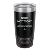 Nope Not Today Tomorrow's Not Looking Too Good Either - Laser Engraved Stainless Steel Drinkware - 1078 -