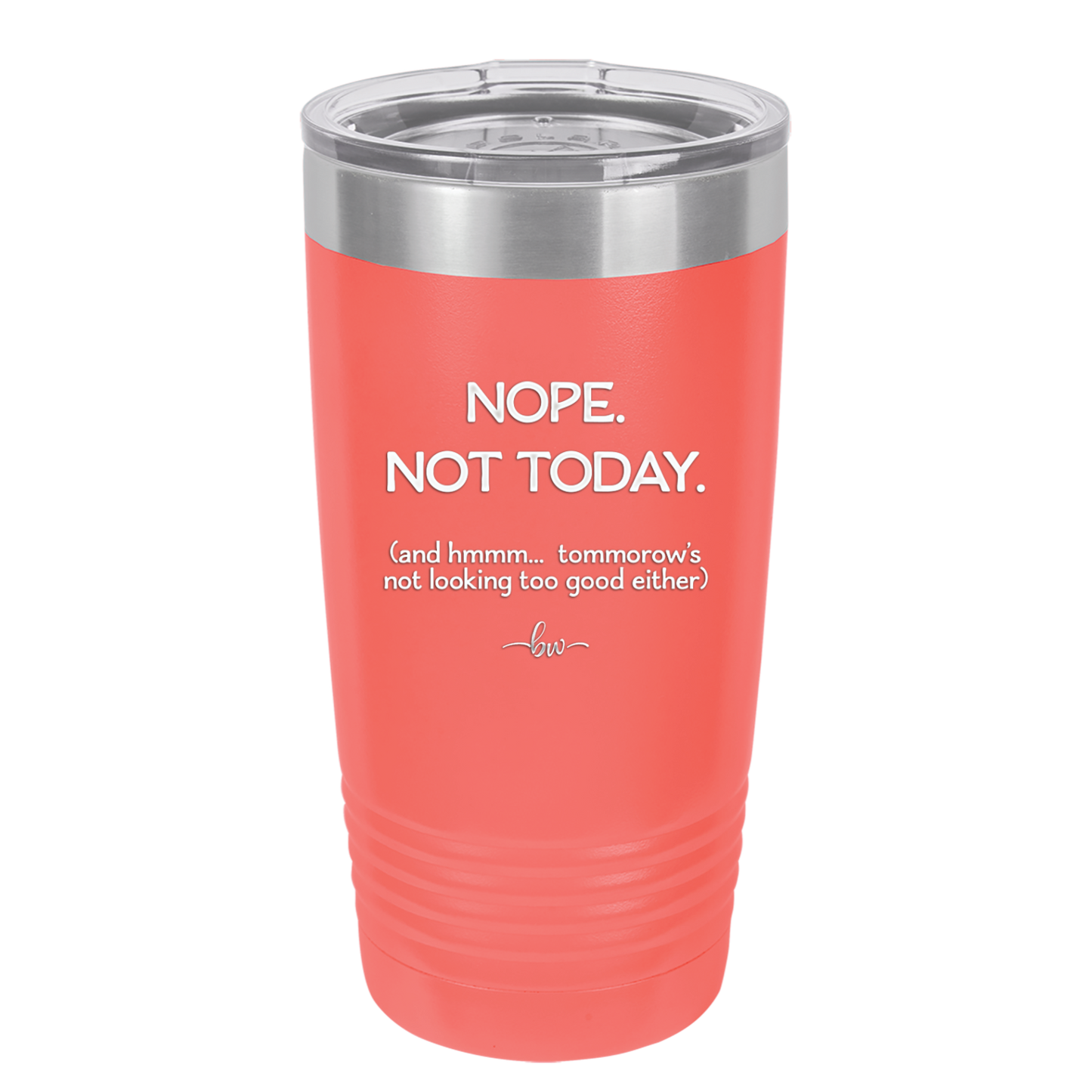 Nope Not Today Tomorrow's Not Looking Too Good Either - Laser Engraved Stainless Steel Drinkware - 1078 -