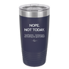 Nope Not Today Tomorrow's Not Looking Too Good Either - Laser Engraved Stainless Steel Drinkware - 1078 -