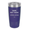 Nope Not Today Tomorrow's Not Looking Too Good Either - Laser Engraved Stainless Steel Drinkware - 1078 -