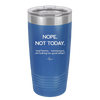 Nope Not Today Tomorrow's Not Looking Too Good Either - Laser Engraved Stainless Steel Drinkware - 1078 -