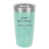 Nope Not Today Tomorrow's Not Looking Too Good Either - Laser Engraved Stainless Steel Drinkware - 1078 -