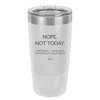 Nope Not Today Tomorrow's Not Looking Too Good Either - Laser Engraved Stainless Steel Drinkware - 1078 -