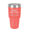 Nope Not Today Tomorrow's Not Looking Too Good Either - Laser Engraved Stainless Steel Drinkware - 1078 -