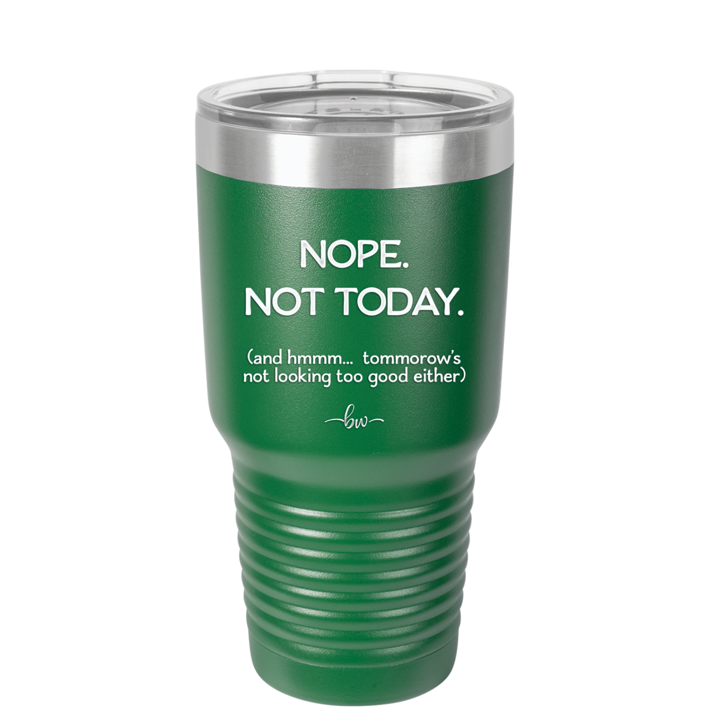 Nope Not Today Tomorrow's Not Looking Too Good Either - Laser Engraved Stainless Steel Drinkware - 1078 -