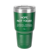 Nope Not Today Tomorrow's Not Looking Too Good Either - Laser Engraved Stainless Steel Drinkware - 1078 -